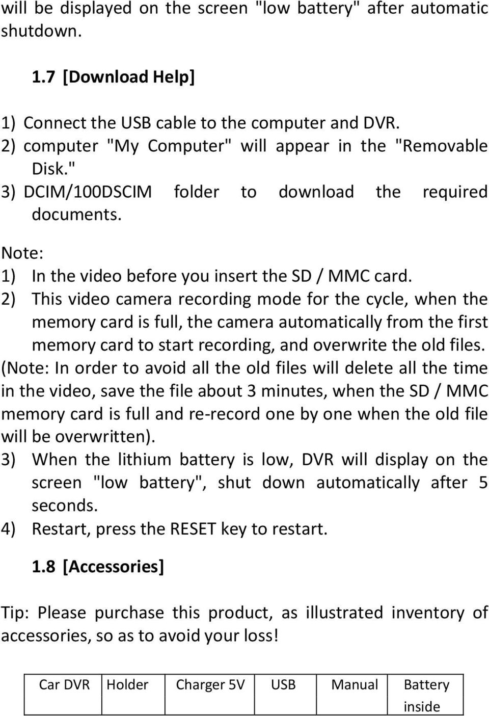 2) This video camera recording mode for the cycle, when the memory card is full, the camera automatically from the first memory card to start recording, and overwrite the old files.