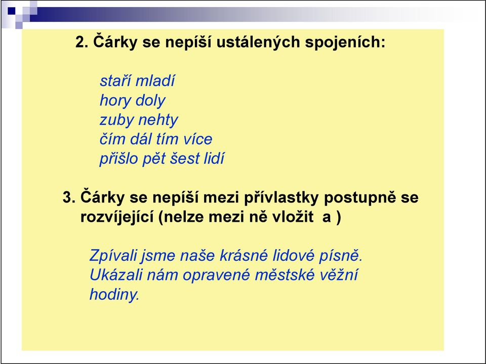 Čárky se nepíší mezi přívlastky postupně se rozvíjející (nelze mezi