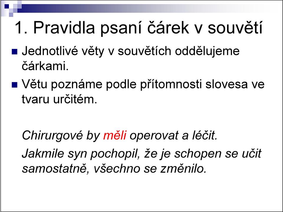 Větu poznáme podle přítomnosti slovesa ve tvaru určitém.