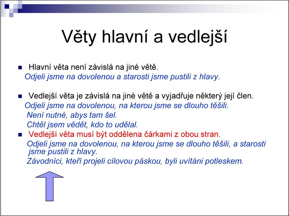 Není nutné, abys tam šel. Chtěl jsem vědět, kdo to udělal. Vedlejší věta musí být oddělena čárkami z obou stran.