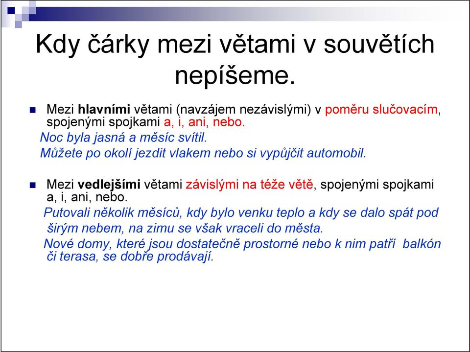 Můžete po okolí jezdit vlakem nebo si vypůjčit automobil.