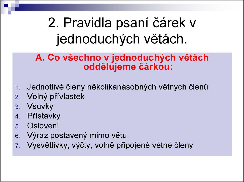 Jednotlivé členy několikanásobných větných členů 2. Volný přívlastek 3.