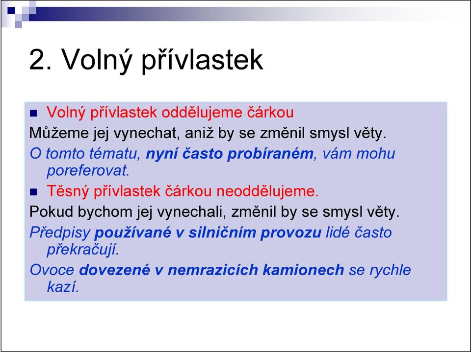 Těsný přívlastek čárkou neoddělujeme. Pokud bychom jej vynechali, změnil by se smysl věty.