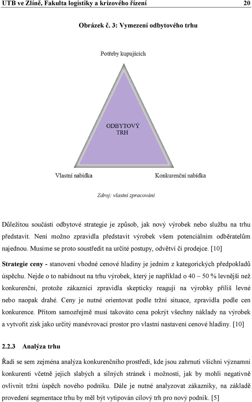 Není možno zpravidla představit výrobek všem potenciálním odběratelům najednou. Musíme se proto soustředit na určité postupy, odvětví či prodejce.