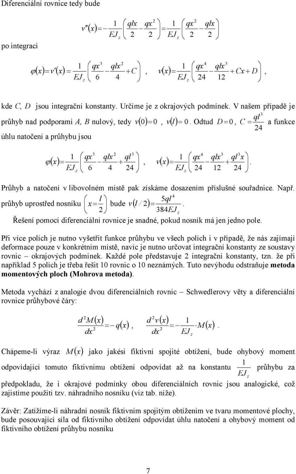 příslušné souřadnice Např 4 l 5 průhyb uprostřed nosníku x bude v( l / ) 84 Řešení pomocí diferenciální rovnice je snadné, pokud nosník má jen jedno pole Při více polích je nutno vyšetřit funkce