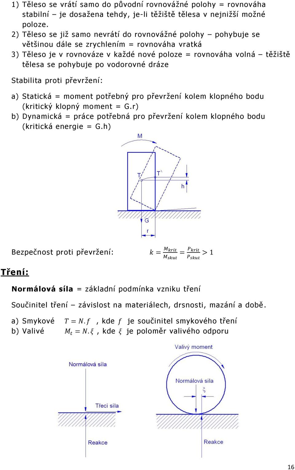 po vodorovné dráze Stabilita proti převržení: a) Statická = moment potřebný pro převržení kolem klopného bodu (kritický klopný moment = G.