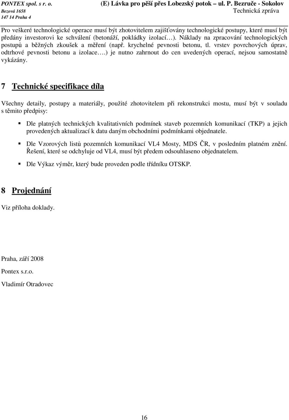) je nutno zahrnout do cen uvedených operací, nejsou samostatně vykázány.