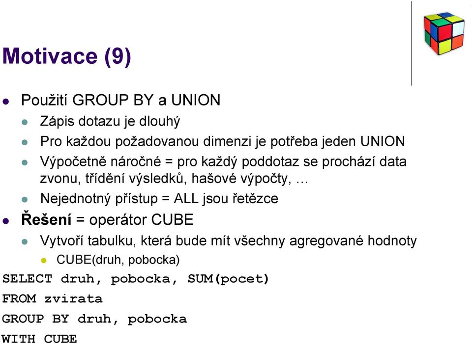 výpočty, Nejednotný přístup = ALL jsou řetězce Řešení = operátor CUBE Vytvoří tabulku, která bude mít