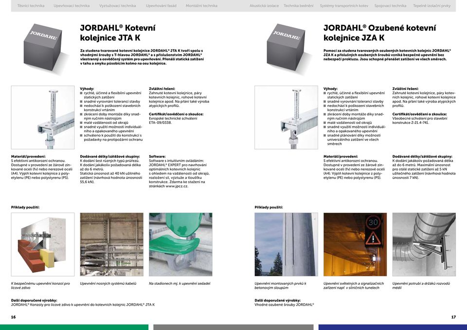 JORDAHL Ozubené kotevní kolejnice JZA K Pomocí za studena tvarovaných ozubených kotevních kolejnic JORDAHL JZA K a příslušných ozubených šroubů vzniká bezpečné upevnění bez nebezpečí prokluzu.
