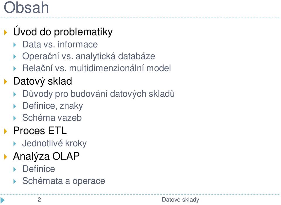 multidimenzionální model Datový sklad Důvody pro budování datových