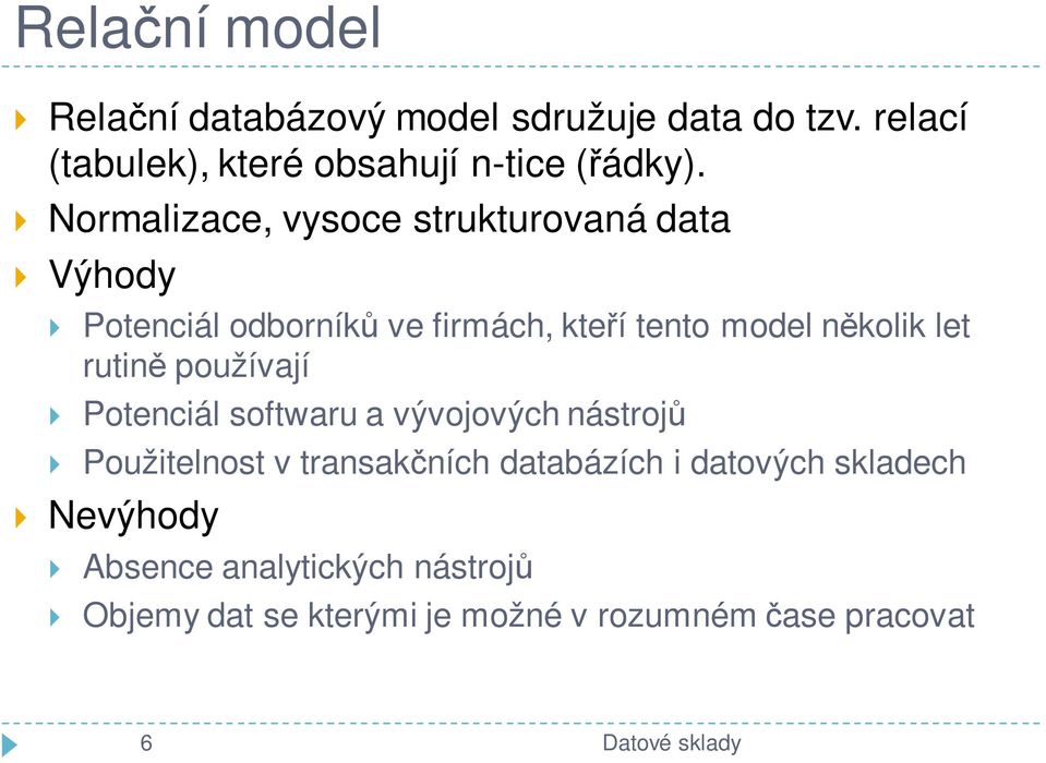 rutině používají Potenciál softwaru a vývojových nástrojů Použitelnost v transakčních databázích i datových