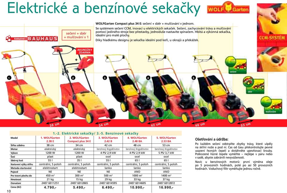 Díky hladkému designu je sekačka ideální pod keři, u okrajů a překážek. + AKUNŮŽKY ZDARMA sečení 2 3 4 5 sběr mulčování 38 cm 34 cm 42 cm 48 cm 53 cm.-2. Elektrické sekačky/ 3.-5.