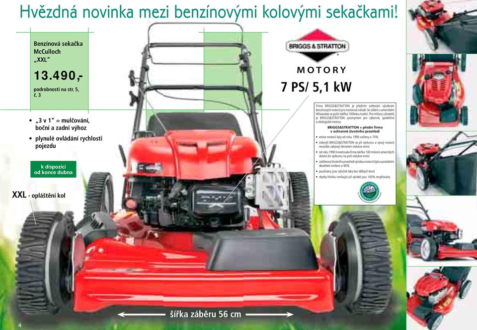 motorové nářadí. Se sídlem v americkém Milwaukee se pyšní takřka 00letou tradicí. Pro miliony uživatelů je BRIGGS&STRATTON synonymem pro výkonné, spolehlivé a ekologické motory.