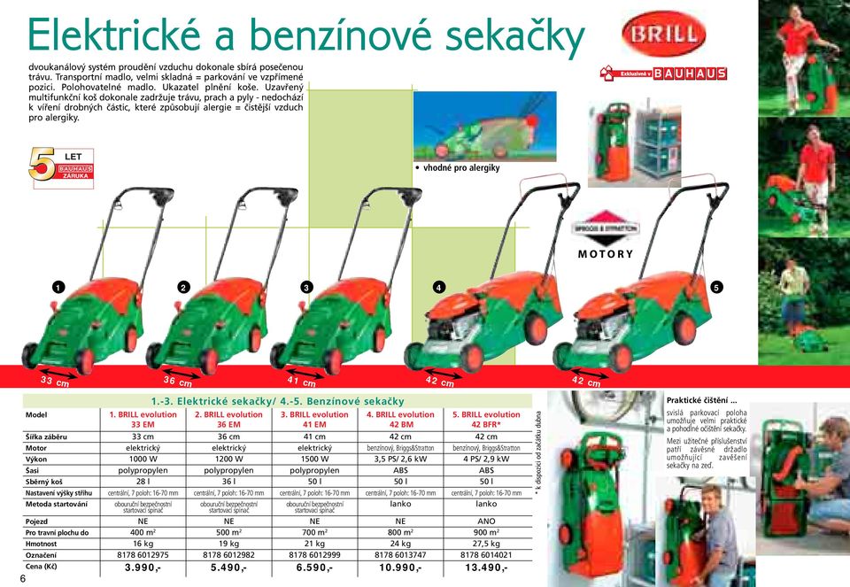 vhodné pro alergiky MOTORY 2 3 4 5 33 cm 36 cm 4 cm 42 cm 42 cm.-3. Elektrické sekačky/ 4.-5. Benzínové sekačky Model. BRILL evolution 2. BRILL evolution 3. BRILL evolution 4. BRILL evolution 5.