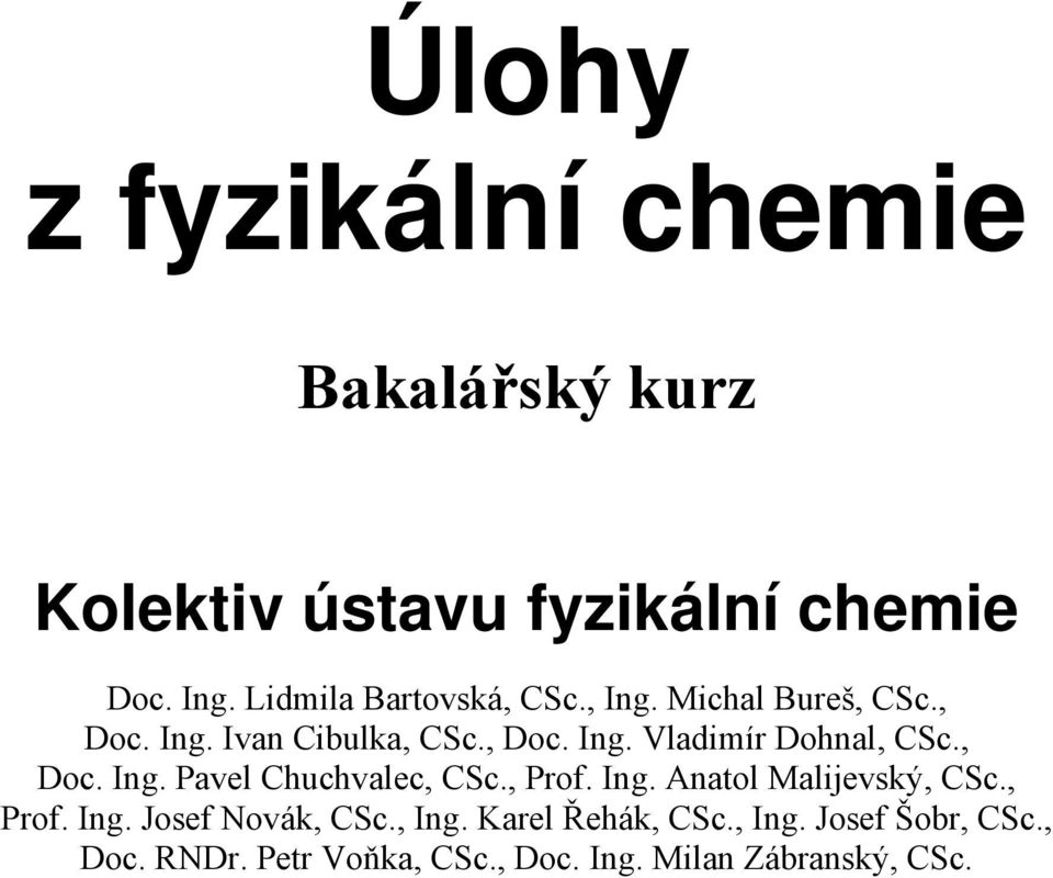 , Doc. Ing. Pavel Chuchvalec, CSc., Prof. Ing. Anatol Malijevský, CSc., Prof. Ing. Josef Novák, CSc.