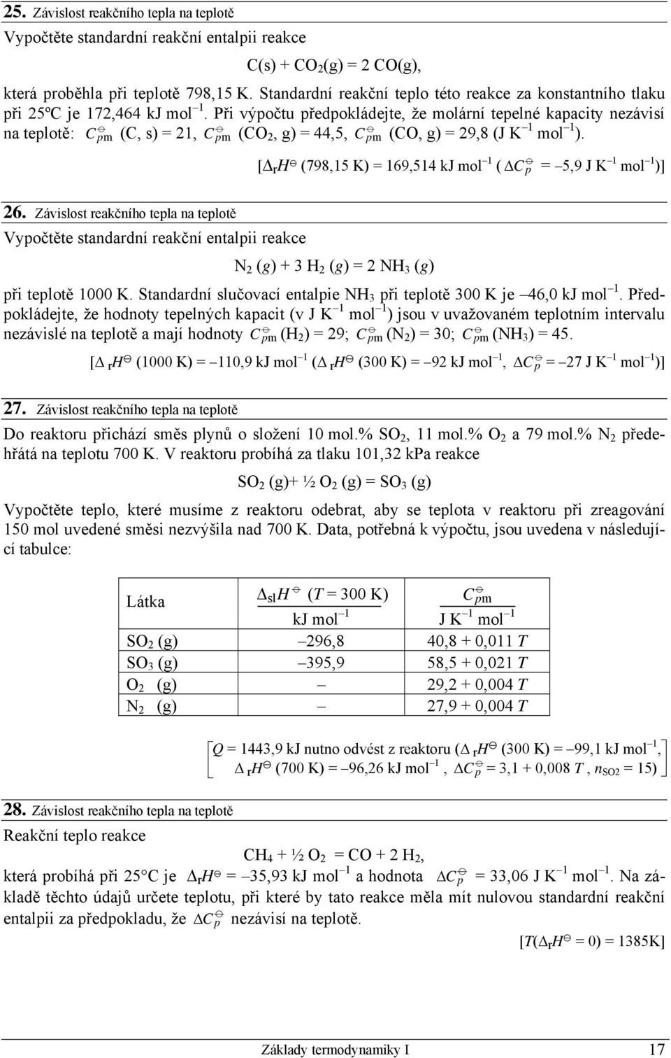 Při výpočtu předpokládejte, že molární tepelné kapacity nezávisí na teplotě: C p m (C, s) = 21, C p m (CO 2, g) = 44,5, C p m (CO, g) = 29,8 (J K 1 mol 1 ).