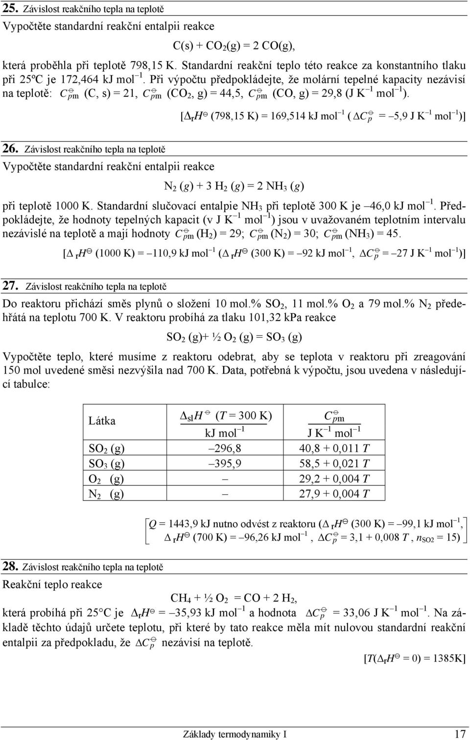 Při výpočtu předpokládejte, že molární tepelné kapacity nezávisí na teplotě: C p m (C, s) = 21, C p m (CO 2, g) = 44,5, C p m (CO, g) = 29,8 (J K 1 mol 1 ).