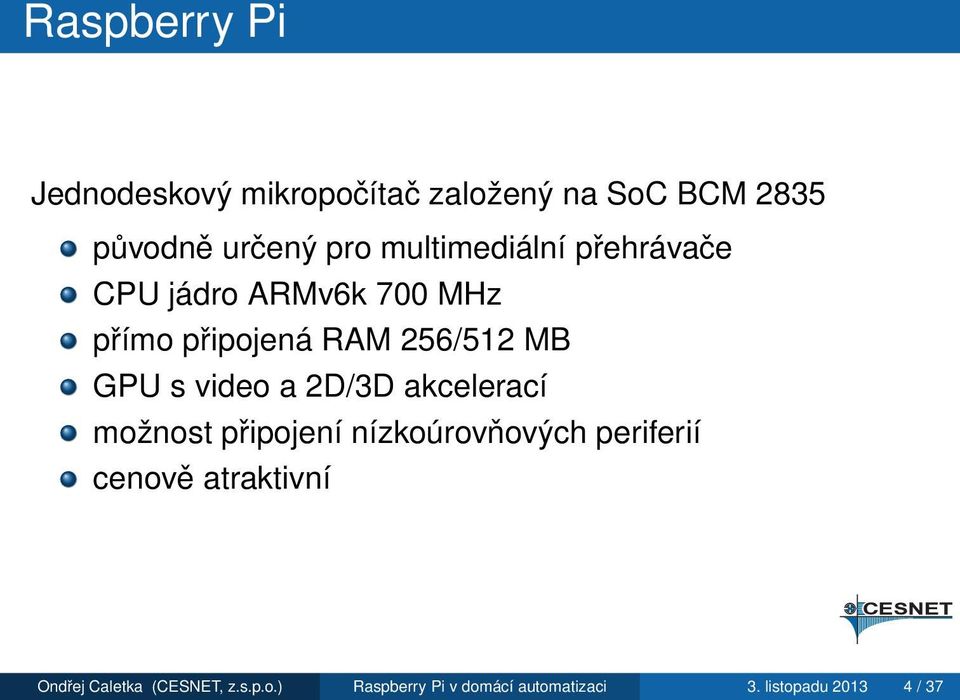 video a 2D/3D akcelerací možnost připojení nízkoúrovňových periferií cenově atraktivní