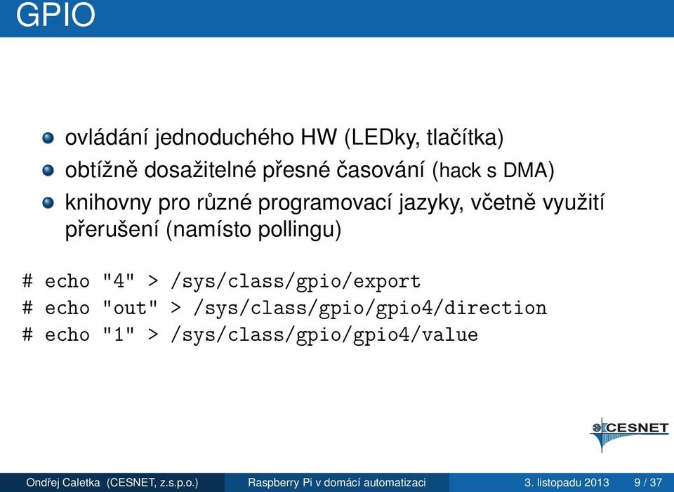 /sys/class/gpio/export # echo "out" > /sys/class/gpio/gpio4/direction # echo "1" >