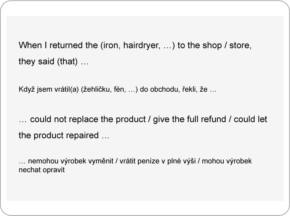 replace the product / give the full refund / could let the product repaired