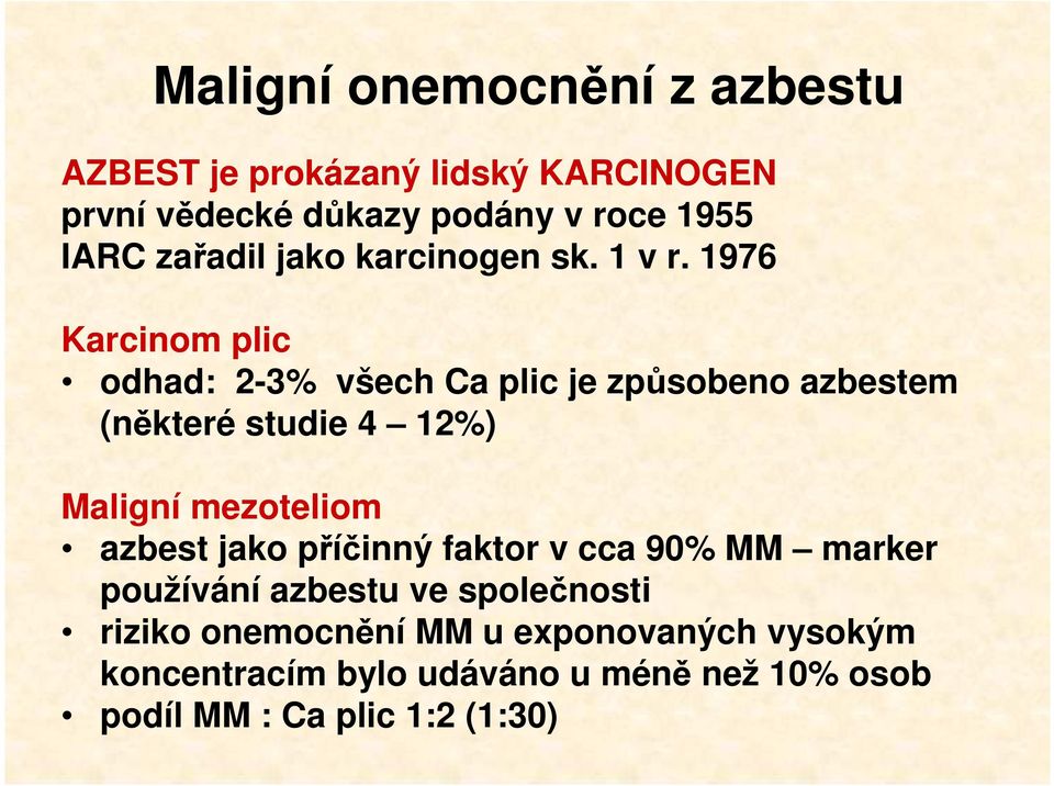 1976 Karcinom plic odhad: 2-3% všech Ca plic je způsobeno azbestem (některé studie 4 12%) Maligní mezoteliom