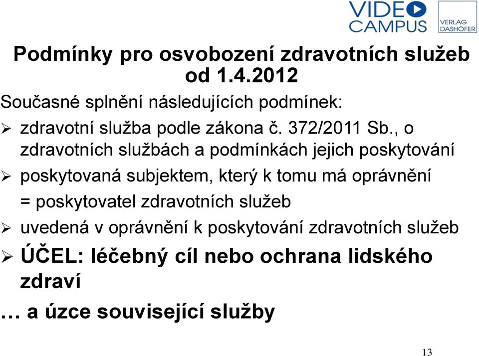 , o zdravotních službách a podmínkách jejich poskytování poskytovaná subjektem, který k tomu má