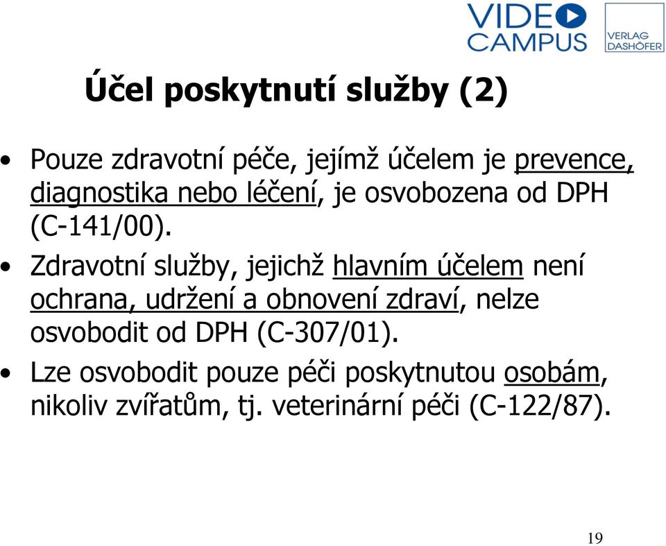 Zdravotní služby, jejichž hlavním účelem není ochrana, udržení a obnovení zdraví, nelze