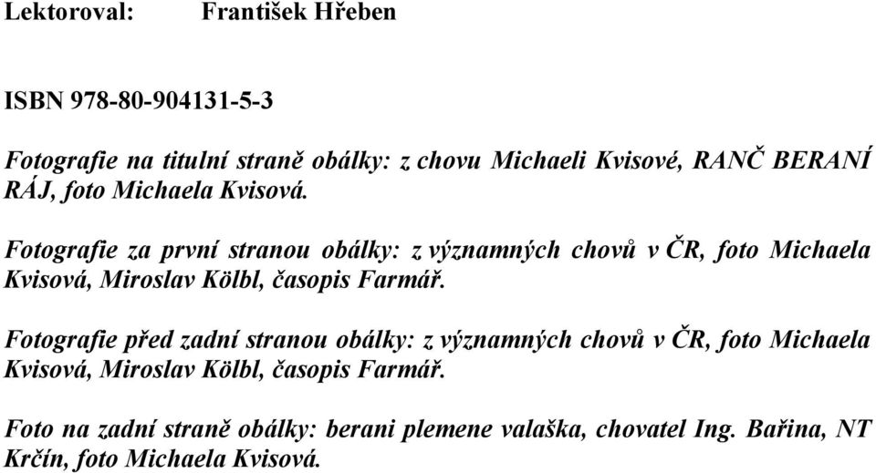 Fotografie za první stranou obálky: z významných chovů v ČR, foto Michaela Kvisová, Miroslav Kölbl, časopis Farmář.