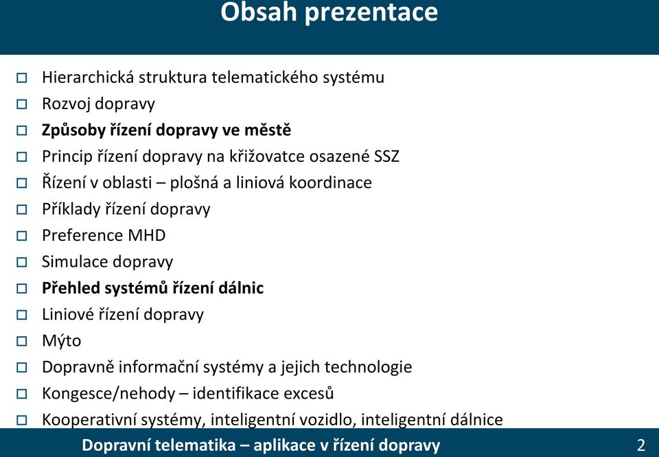Preference MHD Simulace dopravy Přehled systémů řízení dálnic Liniové řízení dopravy Mýto Dopravně informační