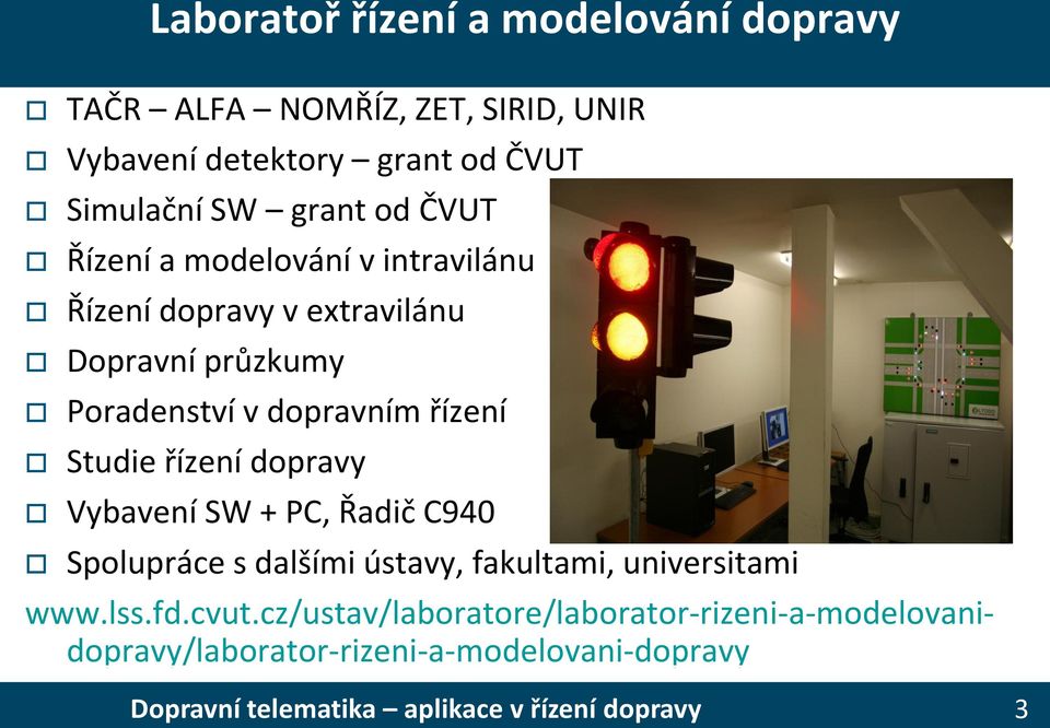 dopravním řízení Studie řízení dopravy Vybavení SW + PC, Řadič C940 Spolupráce s dalšími ústavy, fakultami,