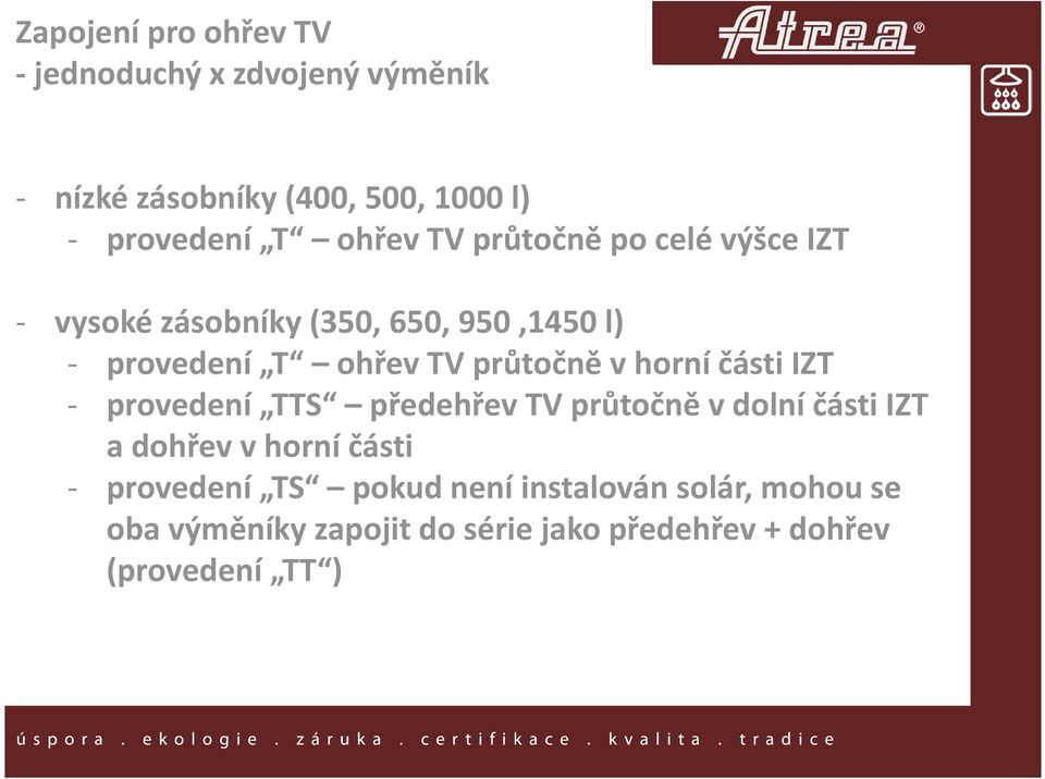 průtočně v horní části IZT - provedení TTS předehřev TV průtočně v dolní části IZT a dohřevv horní části -
