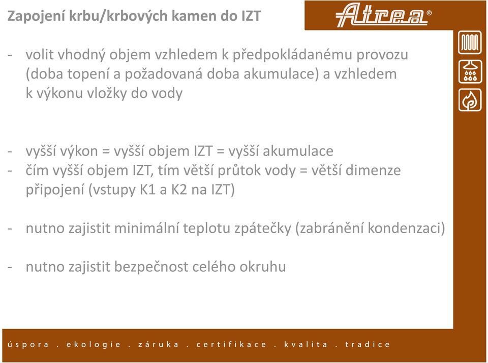 akumulace - čím vyšší objem IZT, tím větší průtok vody = větší dimenze připojení (vstupy K1 a K2 na IZT)