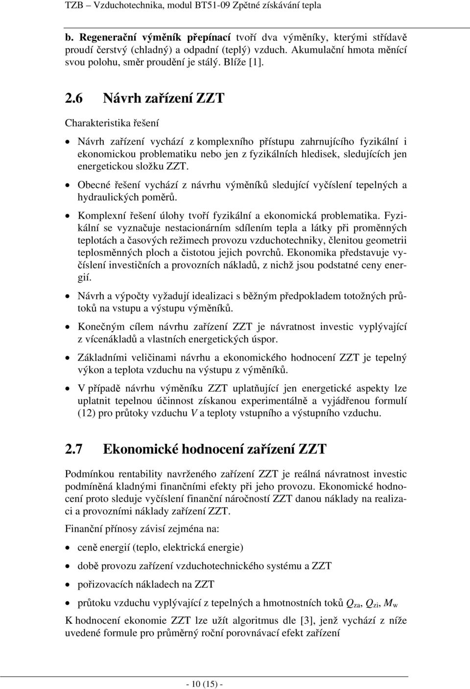 6 Návrh zařízení ZZT Charakteristika řešení Návrh zařízení vychází z komplexního přístupu zahrnujícího fyzikální i ekonomickou problematiku nebo jen z fyzikálních hledisek, sledujících jen