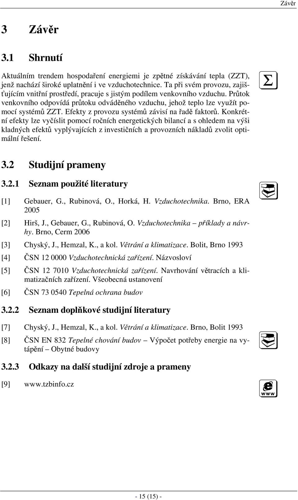 Efekty z provozu systémů závisí na řadě faktorů.