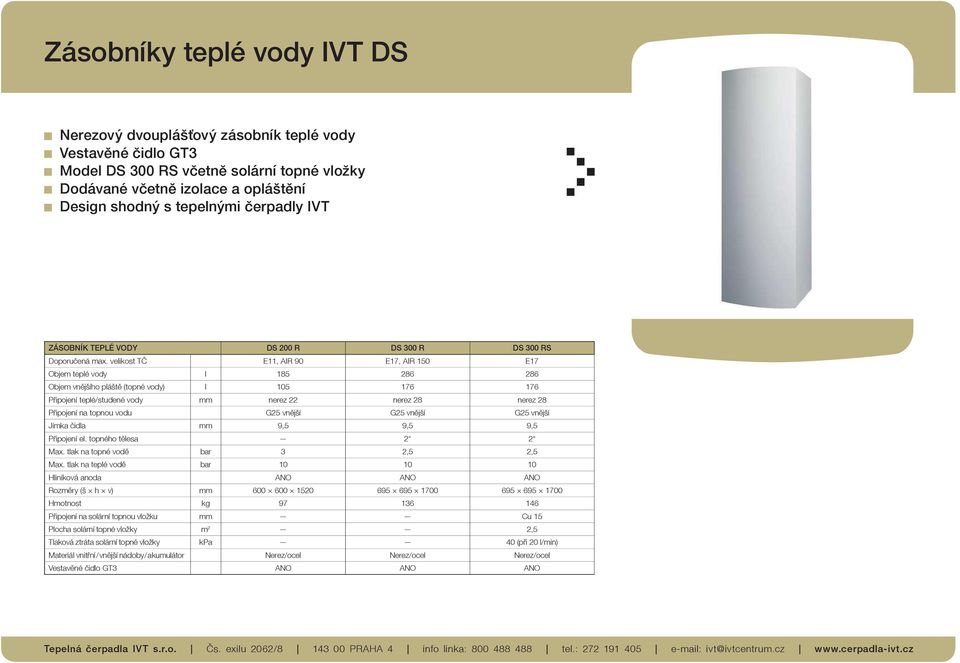 velikost TČ E11, AIR 90 E17, AIR 150 E17 Objem teplé vody l 185 286 286 Objem vnějšího pláště (topné vody) l 105 176 176 Připojení teplé/studené vody mm nerez 22 nerez 28 nerez 28 Připojení na topnou