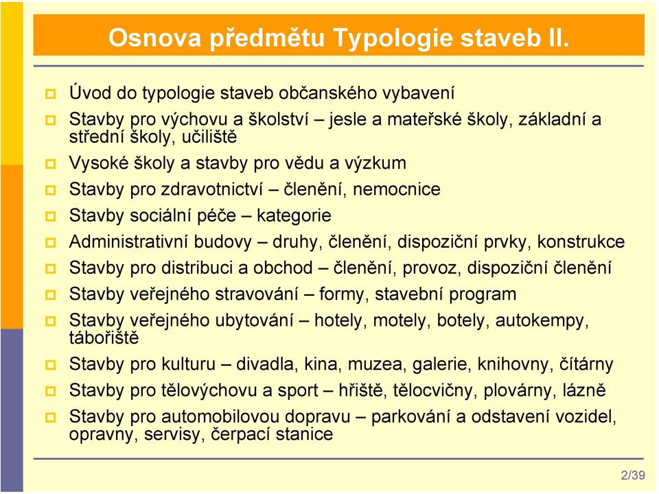 zdravotnictví členění, nemocnice Stavby sociální péče kategorie Administrativní budovy druhy, členění, dispoziční prvky, konstrukce Stavby pro distribuci a obchod členění, provoz, dispoziční