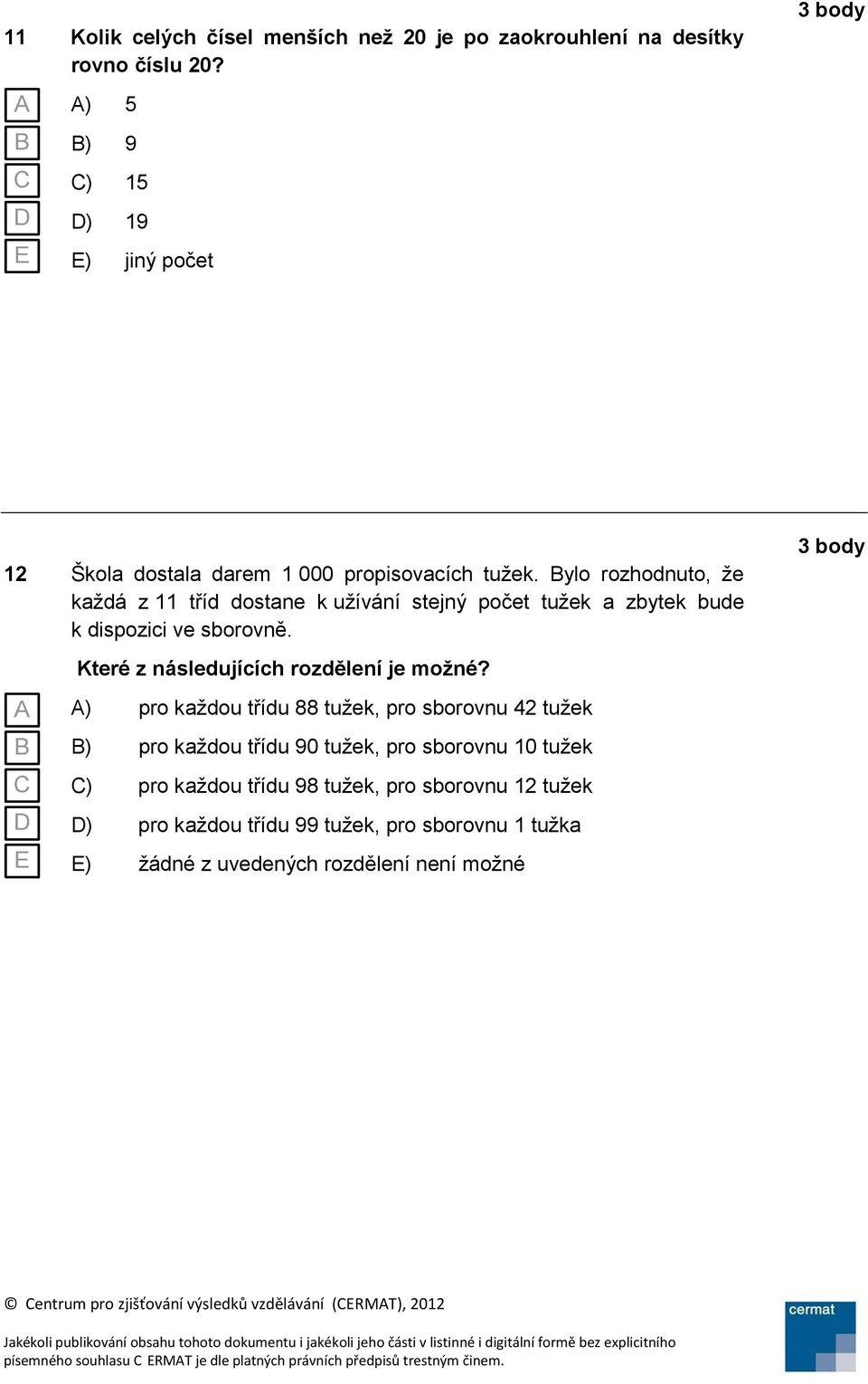 Bylo rozhodnuto, že každá z 11 tříd dostane k užívání stejný počet tužek a zbytek bude k dispozici ve sborovně.