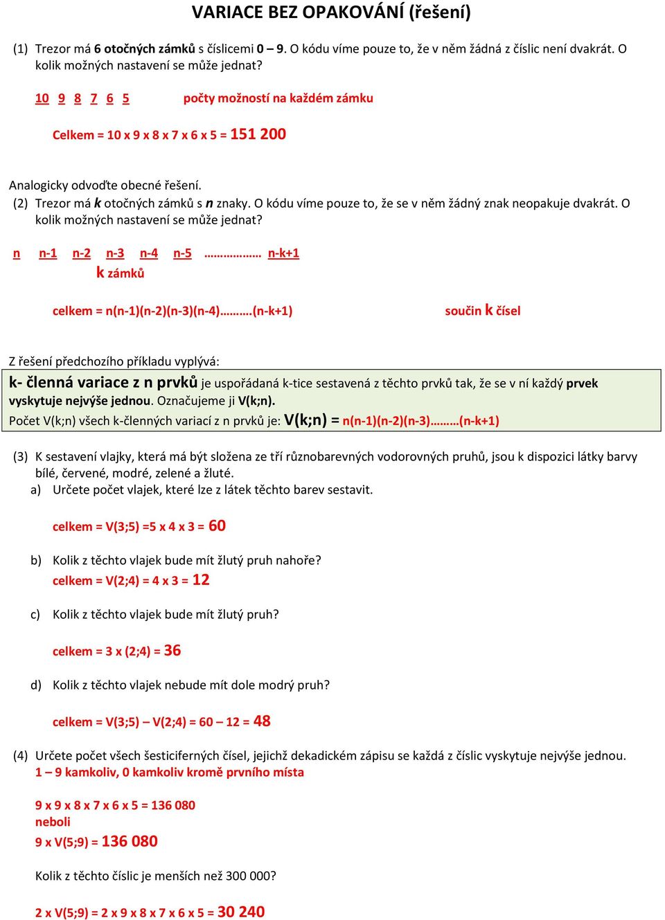 O kódu víme pouze to, že se v něm žádný znak neopakuje dvakrát. O kolik možných nastavení se může jednat? n n-1 n-2 n-3 n-4 n-5 n-k+1 k zámků celkem = n(n-1)(n-2)(n-3)(n-4).