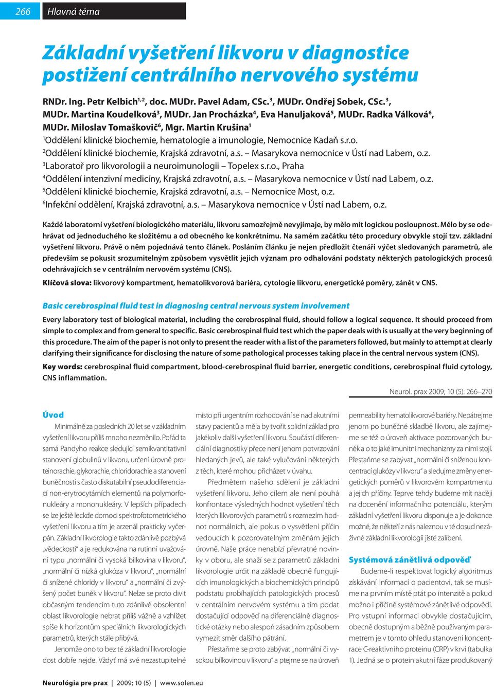 s. Masarykova nemocnice v Ústí nad Labem, o.z. 3 Laboratoř pro likvorologii a neuroimunologii Topelex s.r.o., Praha 4 Oddělení intenzivní medicíny, Krajská zdravotní, a.s. Masarykova nemocnice v Ústí nad Labem, o.z. 5 Oddělení klinické biochemie, Krajská zdravotní, a.