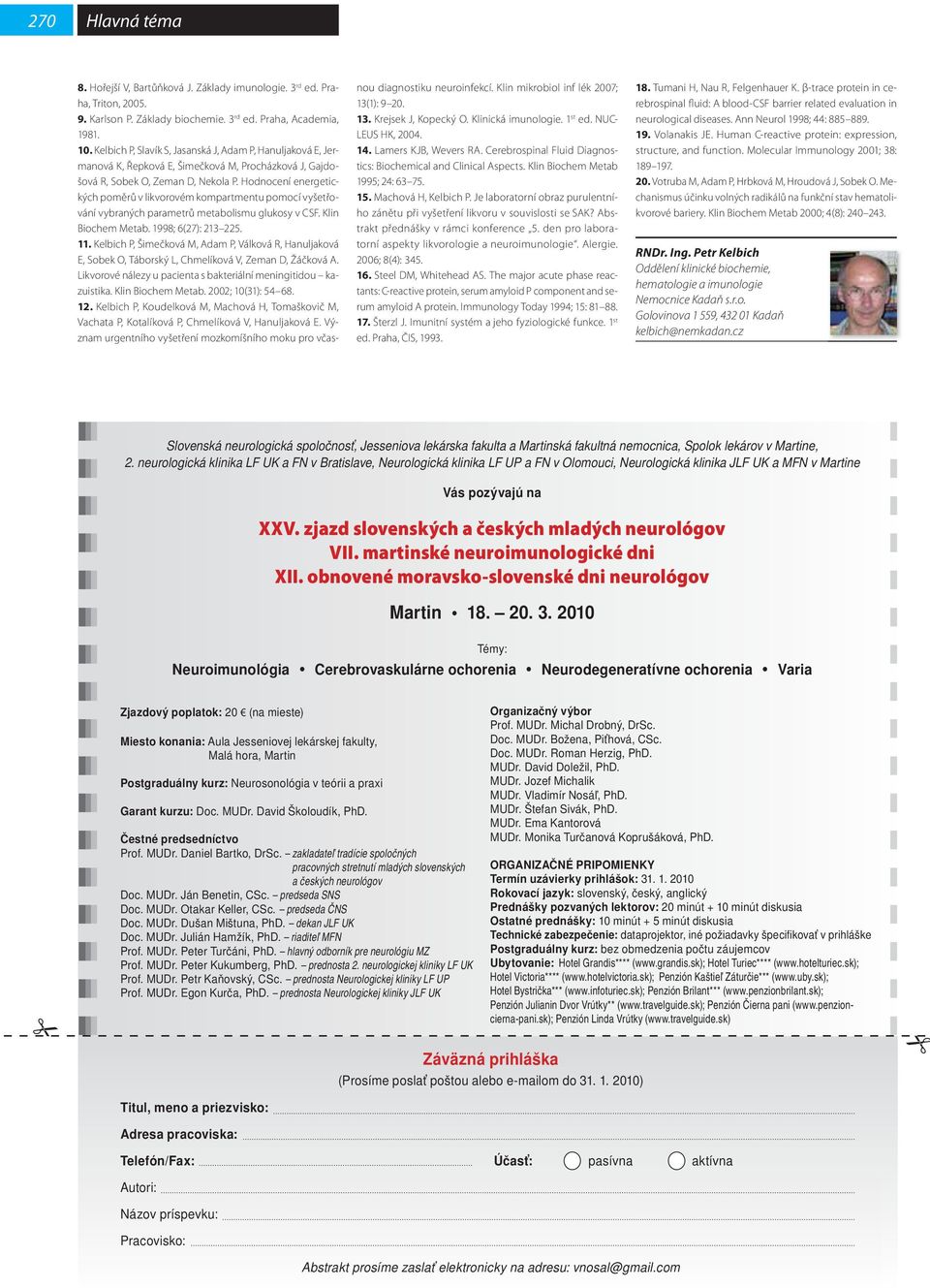 Hodnocení energetických poměrů pomocí vyšetřování vybraných parametrů metabolismu glukosy v CSF. Klin Biochem Metab. 1998; 6(27): 213 225. 11.