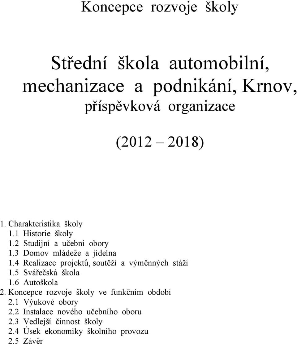 4 Realizace projektů, soutěží a výměnných stáží 1.5 Svářečská škola 1.6 Autoškola 2.