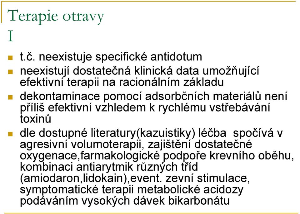 pomocí adsorbčních materiálů není příliš efektivní vzhledem k rychlému vstřebávání toxinů dle dostupné literatury(kazuistiky) léčba