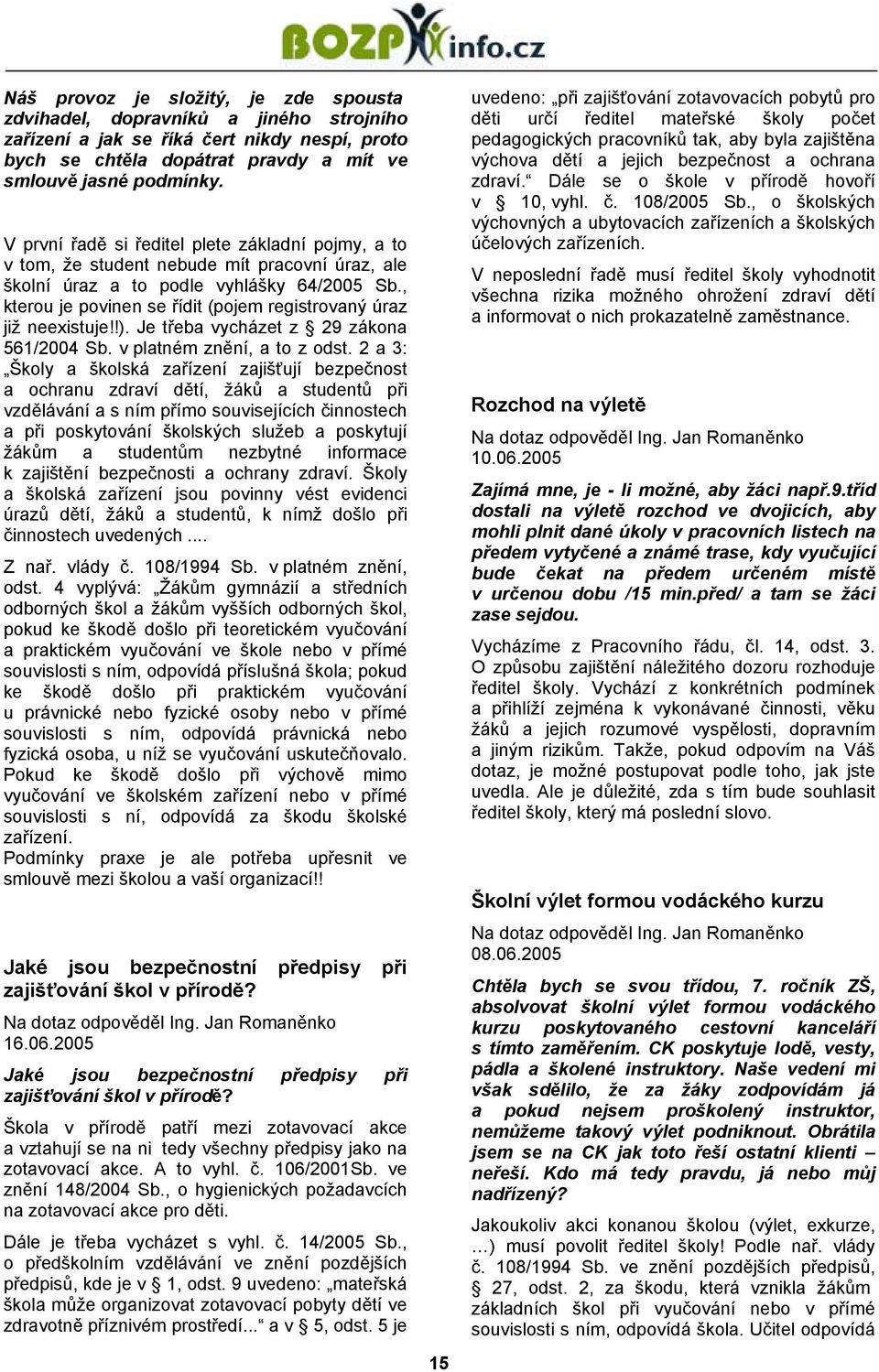 , kterou je povinen se řídit (pojem registrovaný úraz již neexistuje!!). Je třeba vycházet z 29 zákona 561/2004 Sb. v platném znění, a to z odst.