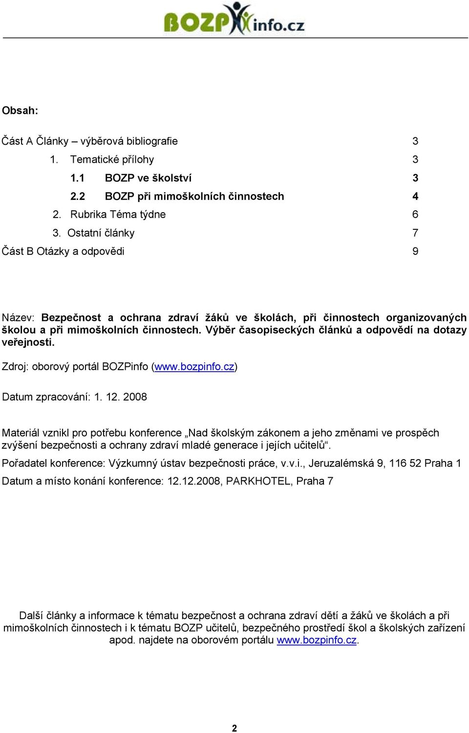 Výběr časopiseckých článků a odpovědí na dotazy veřejnosti. Zdroj: oborový portál BOZPinfo (www.bozpinfo.cz) Datum zpracování: 1. 12.