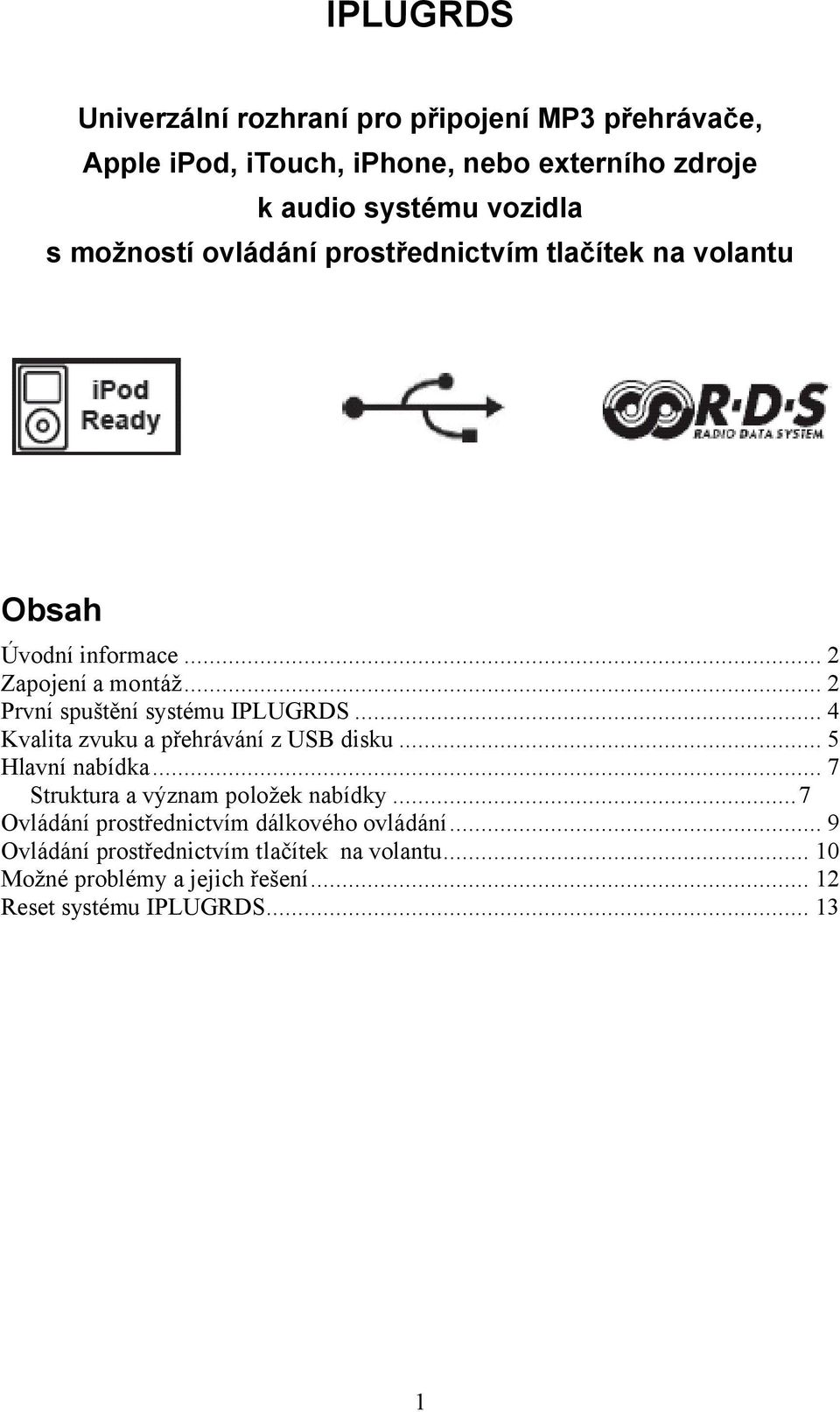 .. 4 Kvalita zvuku a přehrávání z USB disku... 5 Hlavní nabídka... 7 Struktura a význam položek nabídky.