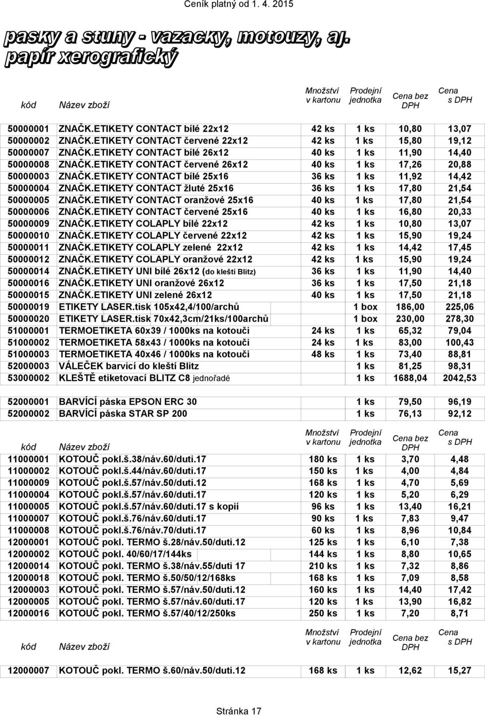 ETIKETY CONTACT žluté 25x16 36 ks 1 ks 17,80 21,54 50000005 ZNAČK.ETIKETY CONTACT oranžové 25x16 40 ks 1 ks 17,80 21,54 50000006 ZNAČK.