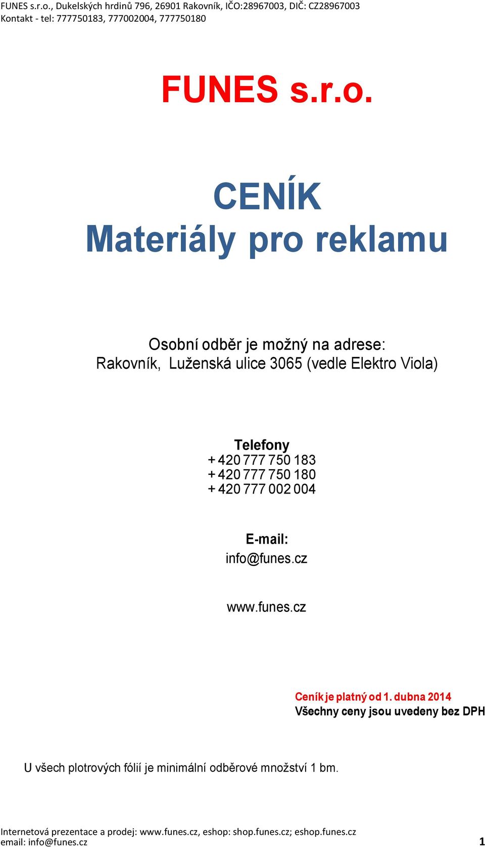 (vedle Elektro Viola) Telefony + 420 777 750 183 + 420 777 750 180 + 420 777 002 004 E-mail: