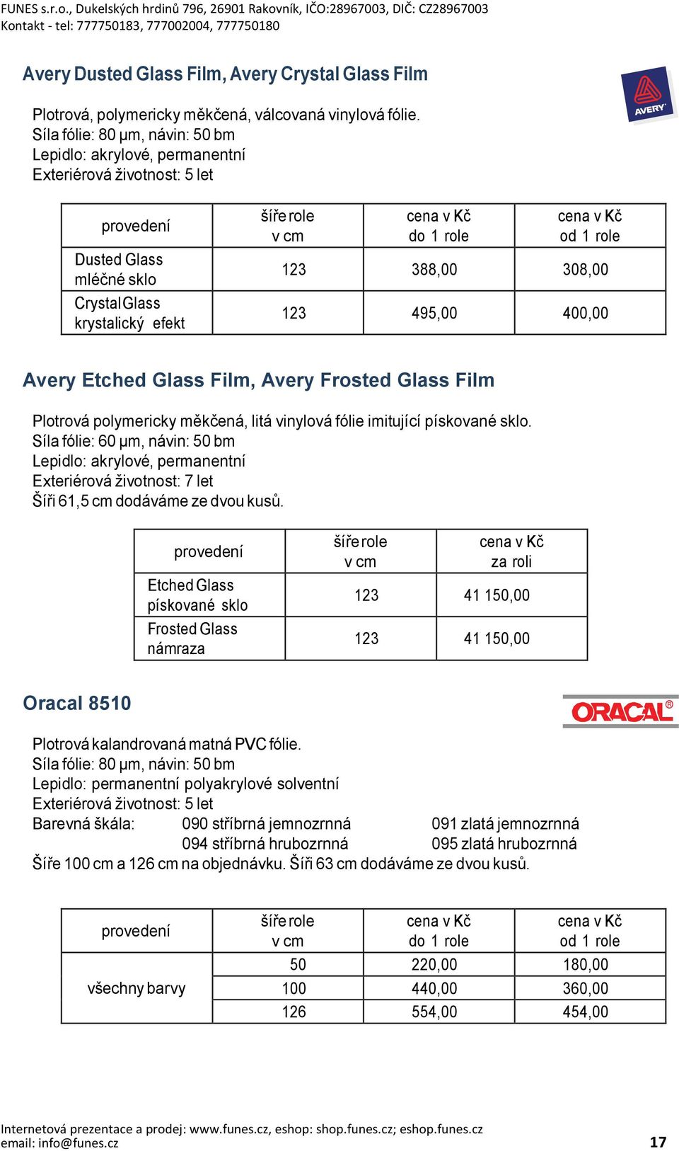 Glass Film, Avery Frosted Glass Film Plotrová polymericky měkčená, litá vinylová fólie imitující pískované sklo.