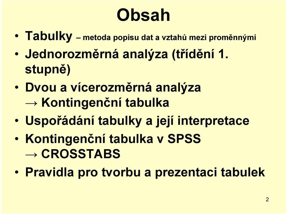 stupně) Dvou a vícerozměrná analýza Kontingenční tabulka