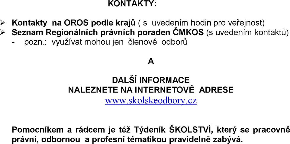 : využívat mohou jen členové odborů A DALŠÍ INFORMACE NALEZNETE NA INTERNETOVĚ ADRESE www.